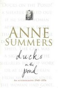 Ducks on the pond : an autobiography 1945-1976 / Anne Summers ; foreword by Ruth Park.