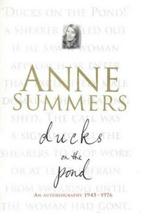 Ducks on the pond : an autobiography 1945-1976 / Anne Summers ; foreword by Ruth Park.