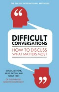 Difficult conversations : how to discuss what matters most / Douglas Stone, Bruce Patton, Sheila Heen.