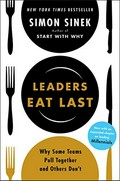 Leaders eat last : why some teams pull together and others don't / Simon Sinek.
