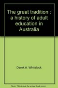 The great tradition : a history of adult education in Australia / Derek Whitelock.