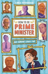 How to be prime minister and survive grade five / Carla Fitzgerald.