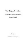 The boy Adeodatus : the portrait of a lucky young bastard / Bernard Smith.