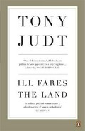 Ill fares the land : a treatise on our present discontents / Tony Judt.
