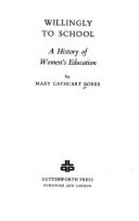 Willingly to school : a history of women's education / Mary Cathcart Borer.