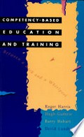 Competency-based education and training : between a rock and a whirlpool / Roger Harris ... [et al.].
