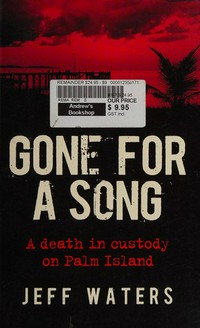 Gone for a song : a death in custody on Palm Island / Jeff Waters.