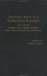 Teachers' work in a globalizing economy / John Smyth ... [et al.].