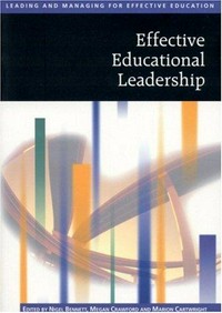 Effective educational leadership / edited by Nigel Bennett, Megan Crawford and Marion Cartwright.