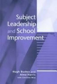 Subject leadership and school improvement / Hugh Busher and Alma Harris with Christine Wise.
