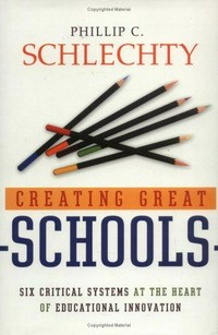 Creating great schools : six critical systems at the heart of educational innovation / Phillip C. Schlechty.