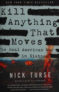 Kill anything that moves : the real American war in Vietnam / Nick Turse.