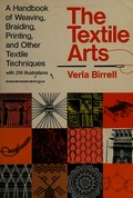 The textile arts : a handbook of weaving, braiding, printing, and other textile techniques / Verla Birrell.