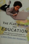 The flat world and education : how America's commitment to equity will determine our future / Linda Darling-Hammond.