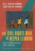 The civil rights road to deeper learning : five essentials for equity / Kia Darling-Hammond and Linda Darling-Hammond ; Foreward By Eliza Byard.