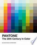 Pantone : the 20th century in color / by Leatrice Eiseman and Keith Recker.