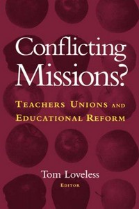 Conflicting missions? teachers unions and educational reform / edited by Tom Loveless