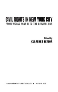 Civil rights in New York City : from World War II to the Giuliani era / edited by Clarence Taylor.