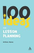 100 ideas for lesson planning / Anthony Haynes