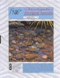 The encyclopaedia of Aboriginal Australia : Aboriginal and Torres Strait Islander history, society and culture / David Horton, general editor.