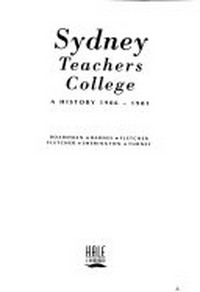 Sydney Teachers College: a history, 1906-1981/ Boardman...[et al.]