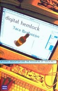 Digital hemlock : Internet education and the poisoning of teaching / Tara Brabazon.