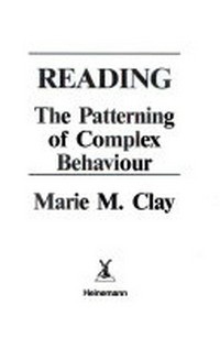 Reading : the patterning of complex behaviour / Marie M. Clay.