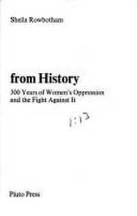 Hidden from history : 300 years of women's oppression and the fight against it / Sheila Rowbotham.