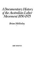 A documentary history of the Australian labor movement 1850-1975 / Brian John McKinlay.