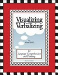 Visualizing and verbalizing : for language comprehension and thinking / Nanci Bell .