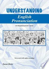 Understanding English pronunciation : an integrated practice course / written by Susan Boyer ; co-produced by Leonard and Susan Boyer.