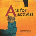 A is for activist [board book] / written and illustrated by Innosanto Nagara.