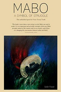 Mabo : a symbol of struggle : the unfinished quest for Voice Treaty Truth.\ Sean Flood ; edited by Brigid McManus.