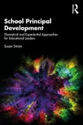 School principal development : theoretical and experiential approaches for educational leaders / Susan Simon.