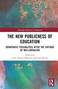 The new publicness of education : democratic possibilities after the critique of neo-liberalism / edited by Carl Anders Säfström and Gert Biesta.