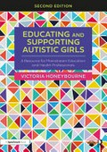 Educating and supporting autistic girls : a resource for mainstream education and health professionals / Victoria Honeybourne.