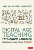 Digital-age teaching for English learners / Heather Rubin, Lisa Estrada, Andrea Honigsfeld.