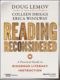 Reading reconsidered : a practical guide to rigorous literacy instruction / Doug Lemov, Colleen Driggs, Erica Woolway.