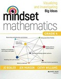 Mindset mathematics : visualizing and investigating big ideas, grade 4 / Jo Boaler, Jen Munson, Cathy Williams.