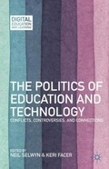 The politics of education and technology : conflicts, controversies, and connections / edited by Neil Selwyn and Keri Facer.