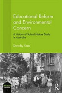 Educational reform and environmental concern : a history of school nature study in Australia / Dorothy Kass.