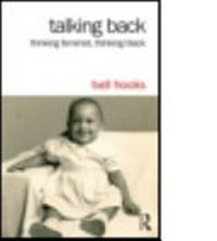 Talking back : thinking feminist, thinking Black / Bell Hooks.