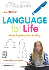 Language for life : where linguistics meets teaching / Lyn Stone ; foreword by John Hattie.