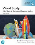 Words their way : word sorts for derivational relations spellers [3rd ed, global ed.] / Shane Templeton, Francine Johnston, Donald R. Bear, Marcia Invernizzi