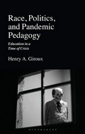 Race, politics, and pandemic pedagogy : education in a time of crisis / Henry A. Giroux.