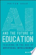 AI and the future of education : teaching in the age of artificial intelligence / Priten Shah.