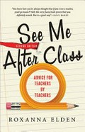 See me after class : advice for teachers by teachers / Roxanna Elden.