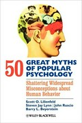 50 great myths of popular psychology : shattering widespread misconceptions about human behavior / Scott O. Lilienfeld ... [et al.].