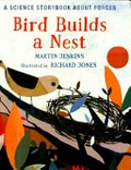 Bird builds a nest / Martin Jenkins ; illustrated by Richard Jones.