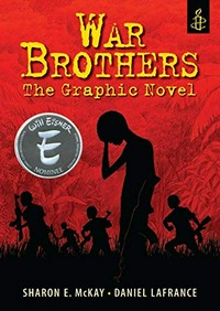 War brothers : the graphic novel / Sharon E. McKay and Daniel Lafrance.